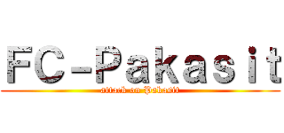 ＦＣ－Ｐａｋａｓｉｔ (attack on Pakasit)