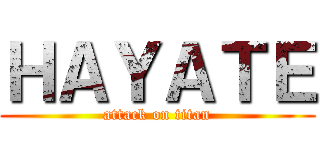 ＨＡＹＡＴＥ (attack on titan)