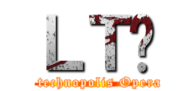 ＬＴØ (last  technopolis Operation)