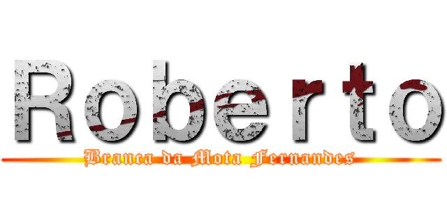 Ｒｏｂｅｒｔｏ (Branca da Mota Fernandes)