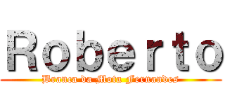 Ｒｏｂｅｒｔｏ (Branca da Mota Fernandes)