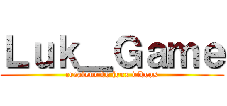 Ｌｕｋ＿Ｇａｍｅ (createur de jeux videos)