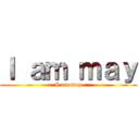 Ｉ ａｍ ｍａｙ (I am may)