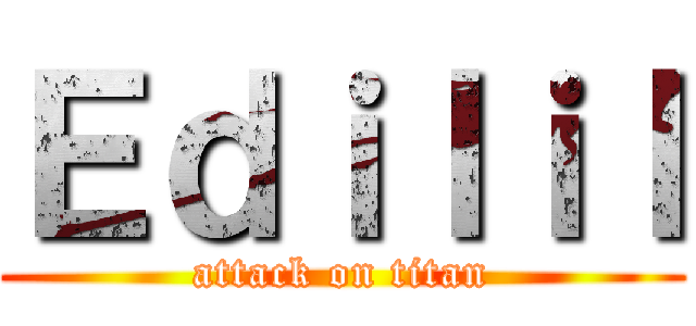 Ｅｄｉｌｉｌ (attack on titan)