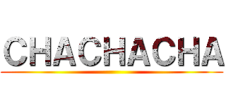 ＣＨＡＣＨＡＣＨＡ ()