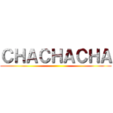 ＣＨＡＣＨＡＣＨＡ ()