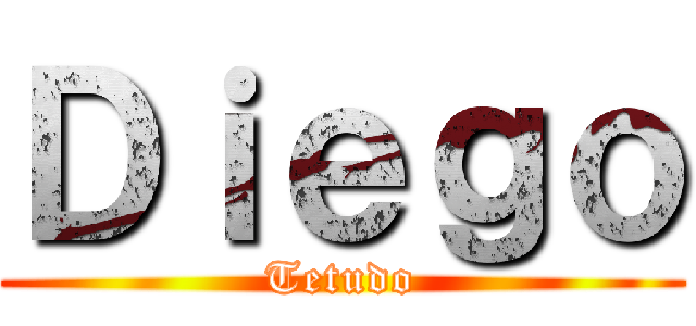 Ｄｉｅｇｏ (Tetudo)