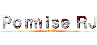 Ｐｏｒｍｉｓｅ ＲＪ (attack on titan)