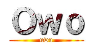 Ｏｗｏ (uwu)