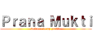 Ｐｒａｎａ Ｍｕｋｔｉ (welcome to my profile)