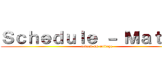 Ｓｃｈｅｄｕｌｅ － Ｍａｔｈ ２ (attack on college)