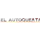ＥＬ ＡＵＴＯＱＵＥＡＴＡＱＵＥ (DE LOS PERUANOS)