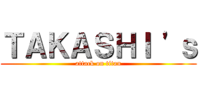 ＴＡＫＡＳＨＩ \'ｓ (attack on titan)