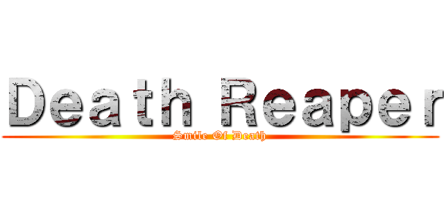 Ｄｅａｔｈ Ｒｅａｐｅｒ (Smile Of Death)