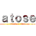 ａｔｏｓｅ (attack on titan)