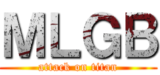 ＭＬＧＢ (attack on titan)