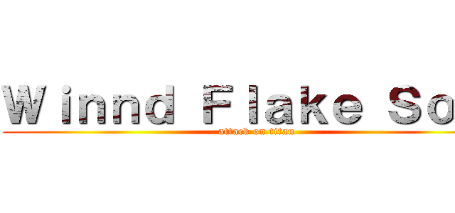 Ｗｉｎｎｄ Ｆｌａｋｅ Ｓｏｕｌ (attack on titan)