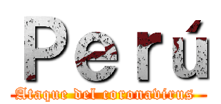 Ｐｅｒú (Ataque del coronavirus )
