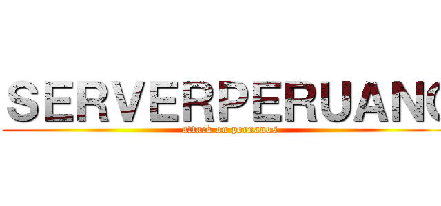 ＳＥＲＶＥＲＰＥＲＵＡＮＯ (attack on peruanos)