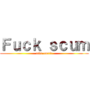 Ｆｕｃｋ ｓｃｕｍ (nils omnia)