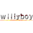 ｗｉｌｌｙｂｏｙ (attack on willyboy)