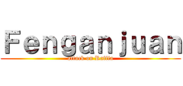 Ｆｅｎｇａｎｊｕａｎ (attack on Raffia)