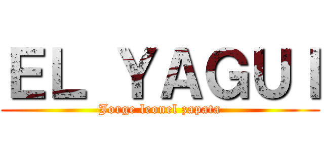 ＥＬ ＹＡＧＵＩ (Jorge leonel zapata)