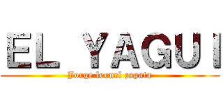ＥＬ ＹＡＧＵＩ (Jorge leonel zapata)