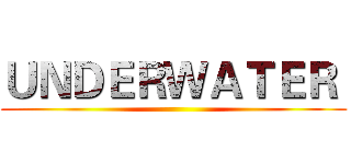 ＵＮＤＥＲＷＡＴＥＲ  ()