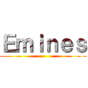 Ｅｍｉｎｅｓ ()