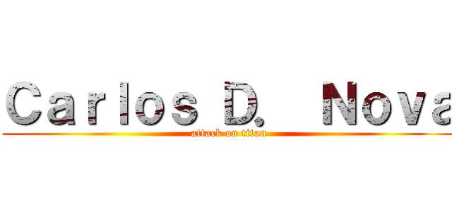 Ｃａｒｌｏｓ Ｄ． Ｎｏｖａ (attack on titan)
