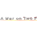 Ａ Ｗａｒ ｏｎ Ｔｗｏ Ｆｒｏｎｔｓ (Special Event)