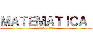 ＭＡＴＥＭＡＴＩＣＡ  (attack on titan)