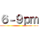 ６－９ｐｍ ()