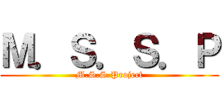 Ｍ．Ｓ．Ｓ．Ｐ (M.S.S.Project)