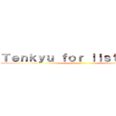 Ｔｅｎｋｙｕ ｆｏｒ ｌｉｓｔｅｎｉｎｇ ()