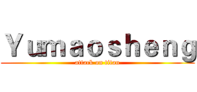 Ｙｕｍａｏｓｈｅｎｇ (attack on titan)