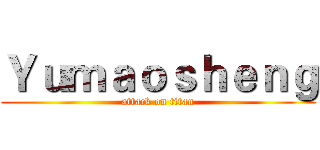 Ｙｕｍａｏｓｈｅｎｇ (attack on titan)