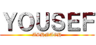 ＹＯＵＳＥＦ (ASHNAGH)