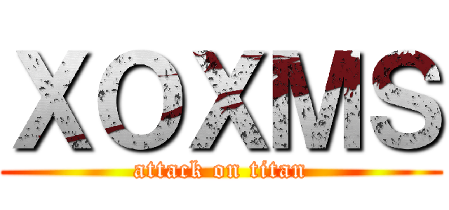 ＸＯＸＭＳ (attack on titan)
