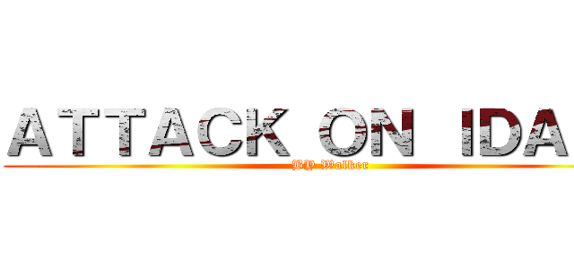 ＡＴＴＡＣＫ ＯＮ ＩＤＡＨＯ (BY Walker)