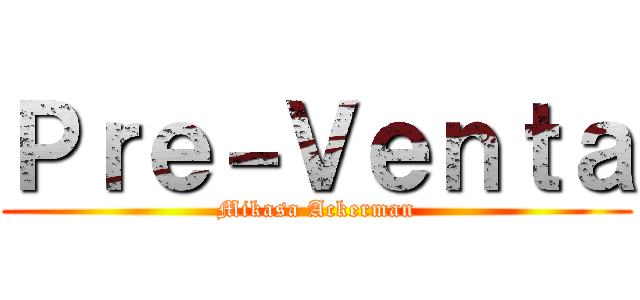 Ｐｒｅ－Ｖｅｎｔａ (Mikasa Ackerman)