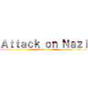 Ａｔｔａｃｋ ｏｎ Ｎａｚｉ (We need you)