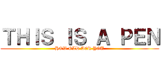 ＴＨＩＳ ＩＳ Ａ ＰＥＮ (HOW OLD AER YOU)