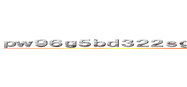 ｐｗ９６ｇ５ｂｄ３２２ｓｇｒｔ．ｃｌｕｂ いくつ作ってもおなじこと ()