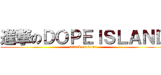 進撃のＤＯＰＥＩＳＬＡＮＤ (attack on titan)