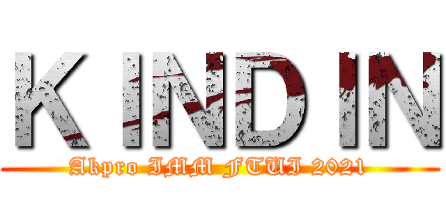 ＫＩＮＤＩＮ (Akpro IMM FTUI 2021)
