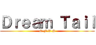 Ｄｒｅａｍ Ｔａｉｌ (O-F-V-S)