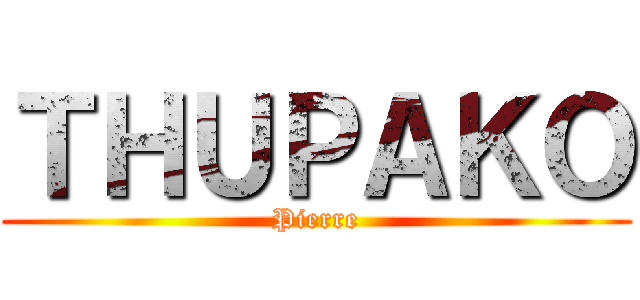 ＴＨＵＰＡＫＯ (Pierre)
