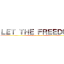 ＬＥＴ ＴＨＥ ＦＲＥＥＤＯＭ (attack on titan)